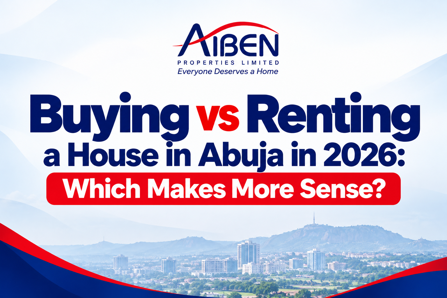 Buying vs Renting a House in Abuja in 2026: Which Makes More Sense?