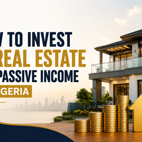 How to Invest in Real Estate for Passive Income in Nigeria